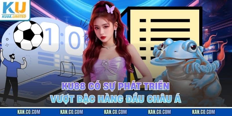 KU88 11 Ku88 có sự phát triển vượt bậc hàng đầu châu Á