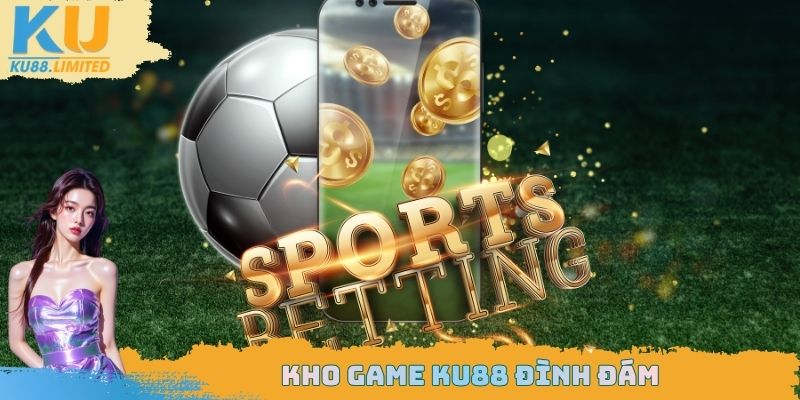 Kho game Ku88 đình đám