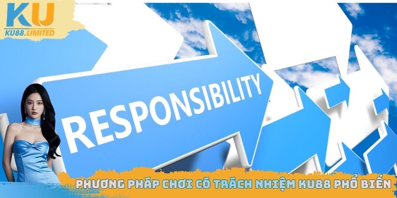 Chơi Có Trách Nhiệm Ku88 - Phương Pháp Thực Hiện Chi Tiết 2 Phương pháp chơi có trách nhiệm Ku88 phổ biến